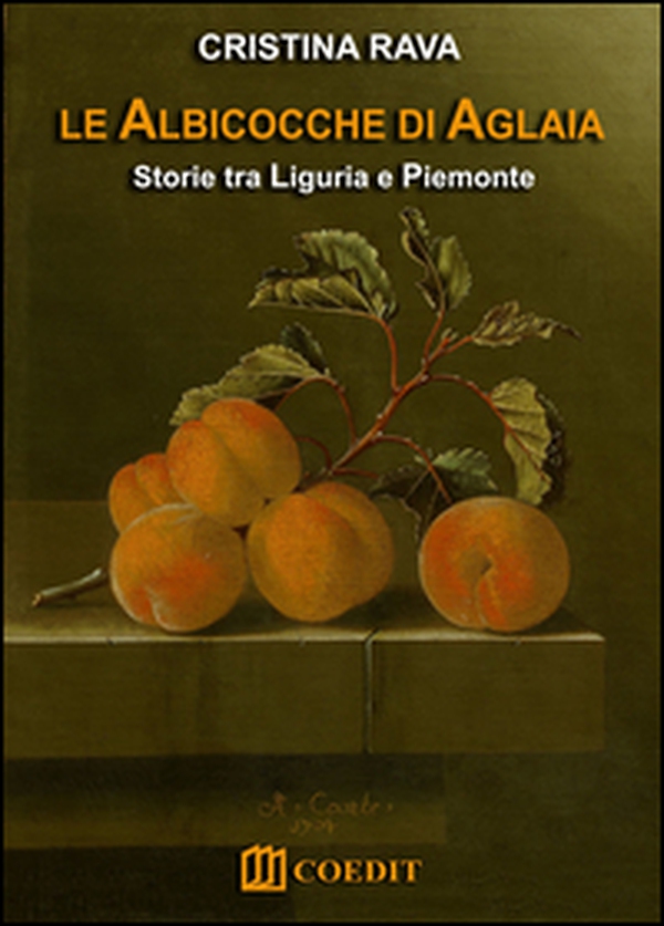 Le albicocche di Aglaia. Storie tra Liguria e Piemonte - Librerie.coop Le albicocche di Aglaia. Storie tra Liguria e Piemonte - Librerie.coop
