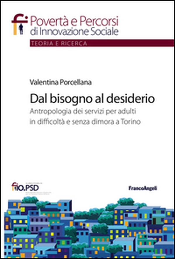 Dal bisogno al desiderio. Antropologia dei servizi per adulti in difficoltà e senza dimora a Torino - Librerie.coop Dal bisogno al desiderio. Antropologia dei servizi per adulti in difficoltà e senza dimora a Torino - Librerie.coop