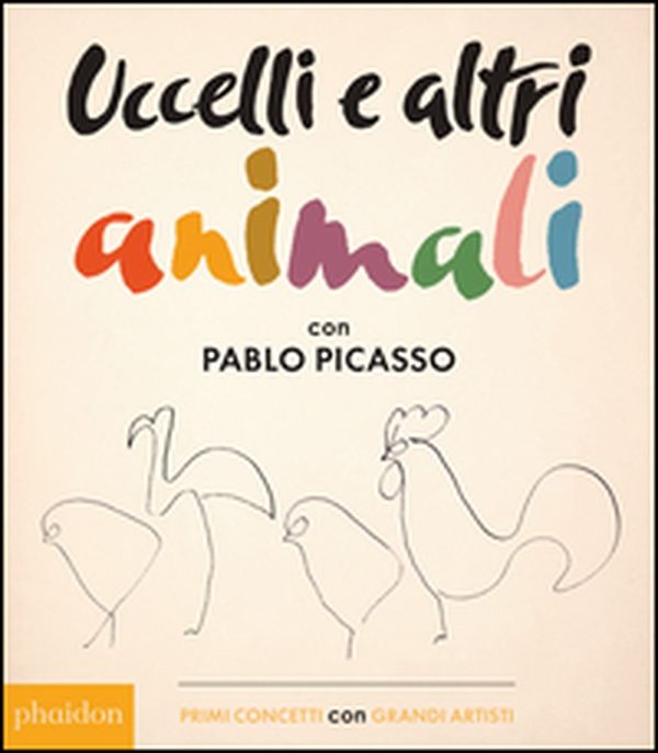 Uccelli e altri animali con Pablo Picasso. Primi concetti con grandi artisti - Librerie.coop Uccelli e altri animali con Pablo Picasso. Primi concetti con grandi artisti - Librerie.coop