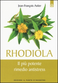 Rhodiola. Il più potente rimedio antistress - Librerie.coop Rhodiola. Il più potente rimedio antistress - Librerie.coop