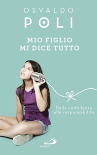 Mio figlio mi dice tutto. Dalla confidenza alla responsabilità - Librerie.coop