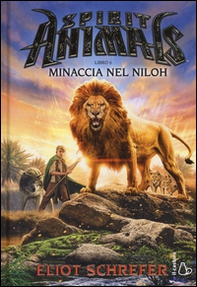 Minaccia nel Niloh. Spirit animals. I racconti della leggenda - Vol. 6 - Librerie.coop