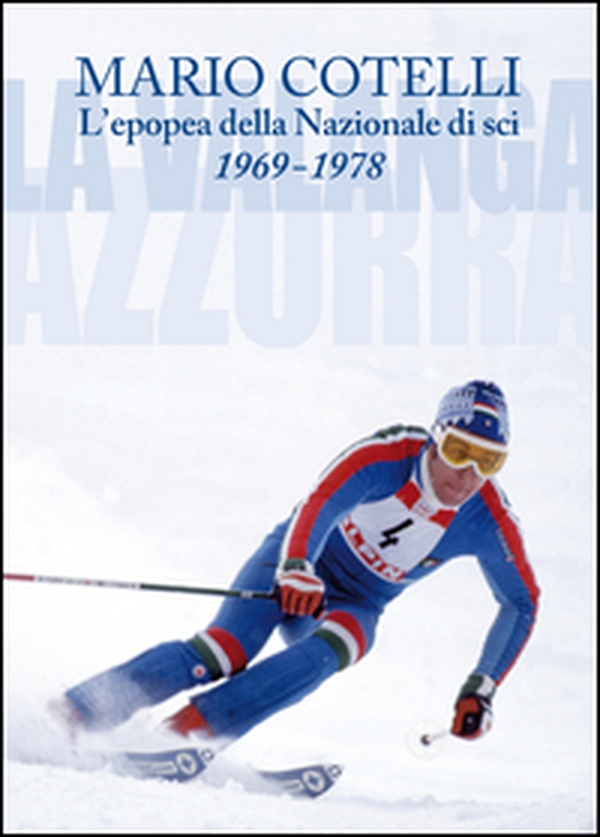 L'epopea della Nazionale di sci 1969-1978. La Valanga Azzurra - Librerie.coop L'epopea della Nazionale di sci 1969-1978. La Valanga Azzurra - Librerie.coop