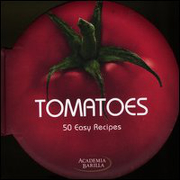 Tomatoes. 50 easy recipes - Librerie.coop Tomatoes. 50 easy recipes - Librerie.coop
