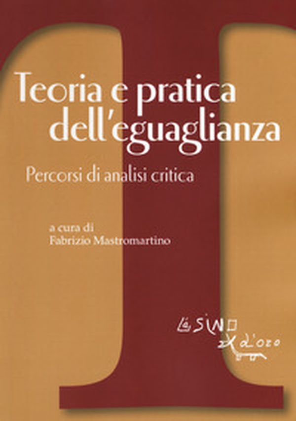 Teoria e pratica dell'eguaglianza. Percorsi di analisi critica - Librerie.coop Teoria e pratica dell'eguaglianza. Percorsi di analisi critica - Librerie.coop