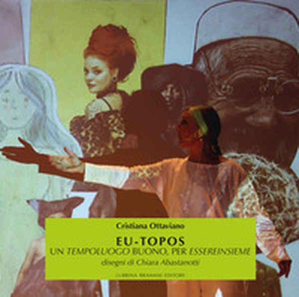 Eu-topos. Un tempoluogo buono, per essereinsieme - Librerie.coop Eu-topos. Un tempoluogo buono, per essereinsieme - Librerie.coop