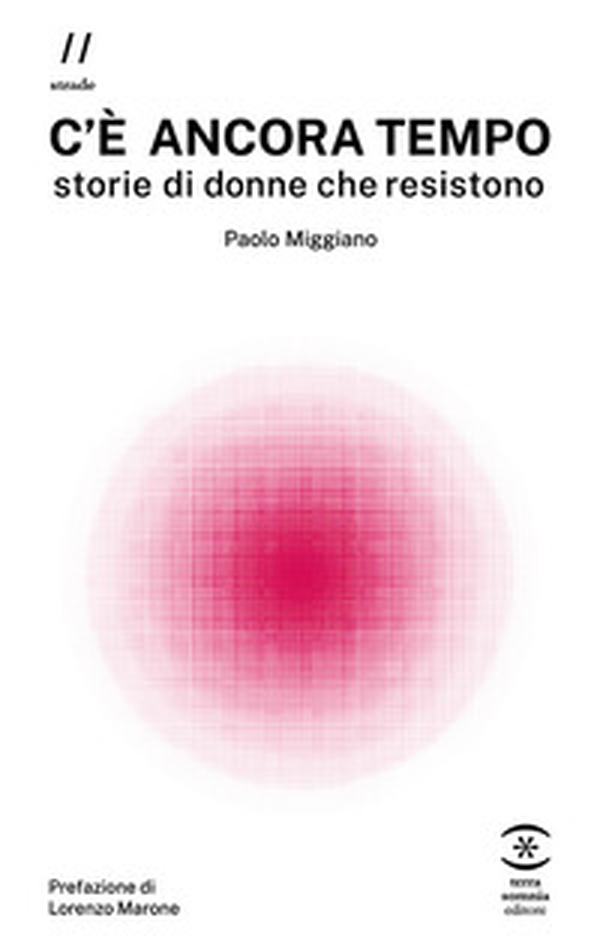 C'è ancora tempo. Storie di donne che resistono - Librerie.coop C'è ancora tempo. Storie di donne che resistono - Librerie.coop