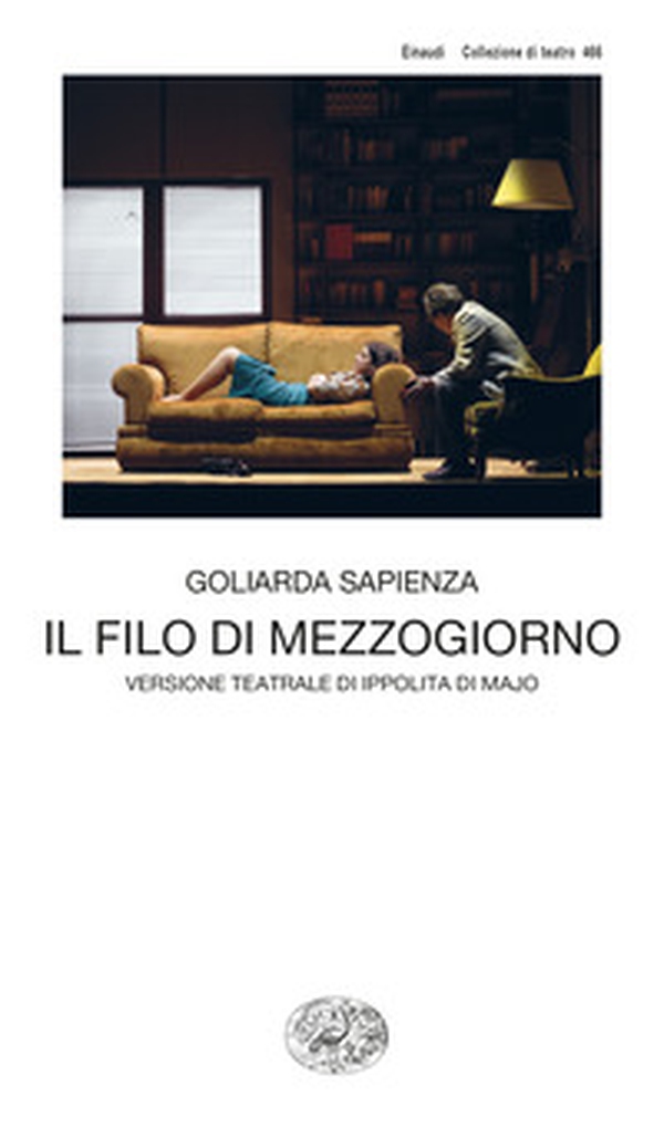 Il filo di mezzogiorno. Versione teatrale di Ippolita di Majo - Librerie.coop Il filo di mezzogiorno. Versione teatrale di Ippolita di Majo - Librerie.coop