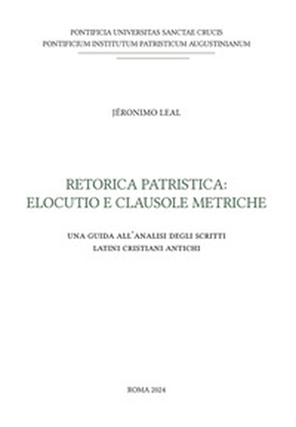 Retorica patristica: elocutio e clausole metriche. Una guida all'analisi degli scritti latini cristiani antichi - Librerie.coop Retorica patristica: elocutio e clausole metriche. Una guida all'analisi degli scritti latini cristiani antichi - Librerie.coop