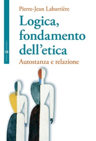 Logica, fondamento dell'etica. Autofondazione e relazione - Librerie.coop Logica, fondamento dell'etica. Autofondazione e relazione - Librerie.coop