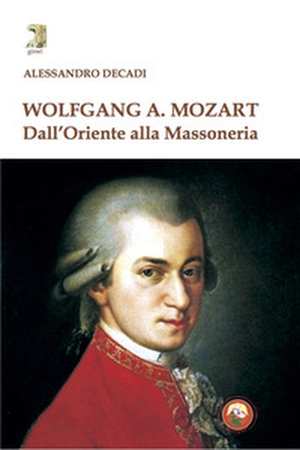 Wolfgang A. Mozart. Dall'Oriente alla Massoneria - Librerie.coop Wolfgang A. Mozart. Dall'Oriente alla Massoneria - Librerie.coop