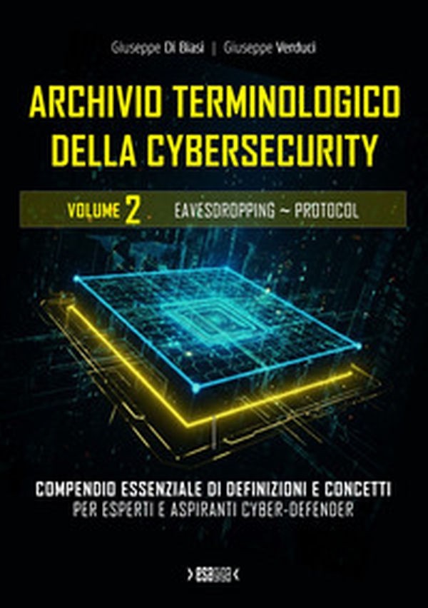 Archivio terminologico della cybersecurity. Compendio essenziale di definizioni e concetti per esperti e aspiranti cyber-defender - Vol. 2 - Librerie.coop