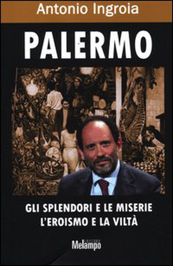 Palermo. Gli splendori e le miserie, l'eroismo e la viltà - Librerie.coop Palermo. Gli splendori e le miserie, l'eroismo e la viltà - Librerie.coop