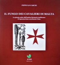 Il fungo dei cavalieri di Malta. La pianta-mito dell'antica farmacia melitense il Cynomorium coccineum Linn - Librerie.coop
