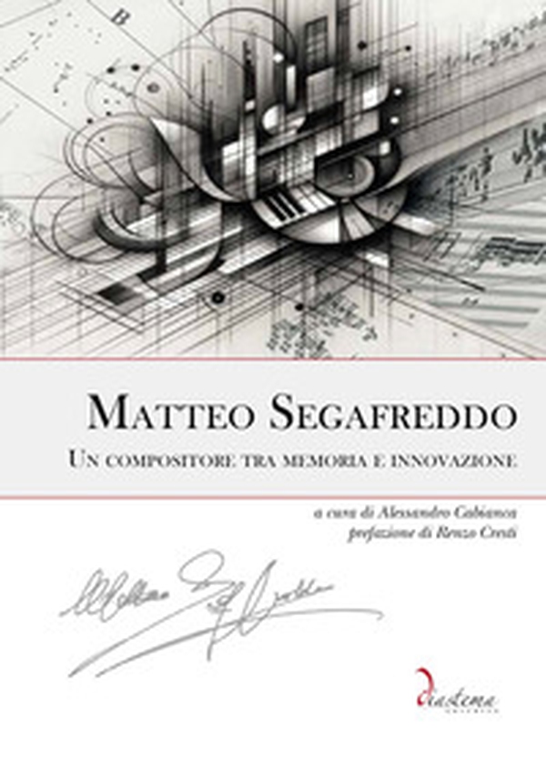 Matteo Segafreddo. Un compositore tra memoria e innovazione - Librerie.coop Matteo Segafreddo. Un compositore tra memoria e innovazione - Librerie.coop
