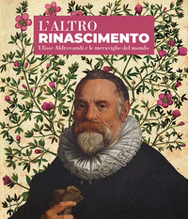 L'altro Rinascimento. Ulisse Aldrovandi e le meraviglie del mondo - Librerie.coop L'altro Rinascimento. Ulisse Aldrovandi e le meraviglie del mondo - Librerie.coop