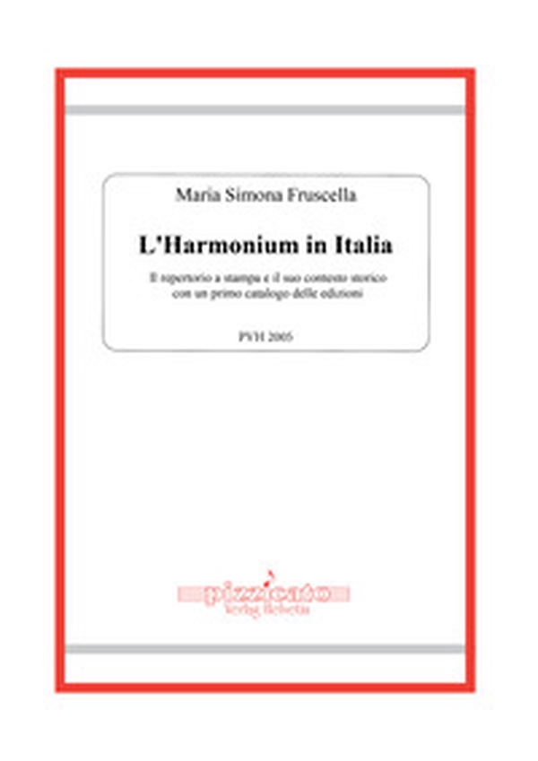 L'harmonium in Italia. Il repertorio a stampa e il suo contesto storico, con un primo catalogo delle edizioni - Librerie.coop L'harmonium in Italia. Il repertorio a stampa e il suo contesto storico, con un primo catalogo delle edizioni - Librerie.coop