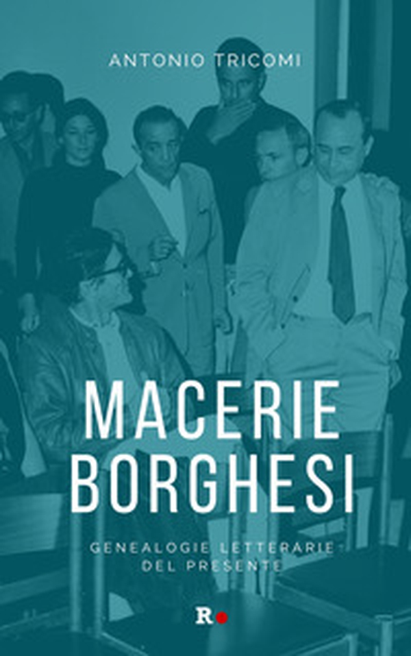 Macerie borghesi. Genealogie letterarie del presente - Librerie.coop Macerie borghesi. Genealogie letterarie del presente - Librerie.coop
