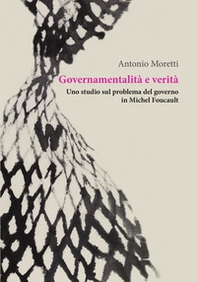 Governamentalità e verità. Uno studio sul problema del governo in Michel Foucault - Librerie.coop Governamentalità e verità. Uno studio sul problema del governo in Michel Foucault - Librerie.coop
