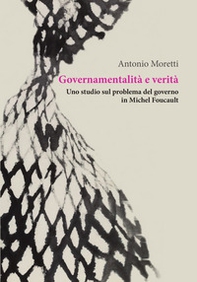 Governamentalità e verità. Uno studio sul problema del governo in Michel Foucault - Librerie.coop