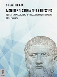 Manuale di storia della filosofia. I sofisti, Socrate e Platone, le scuole socratiche e l'Accademia. Opera completa - Librerie.coop