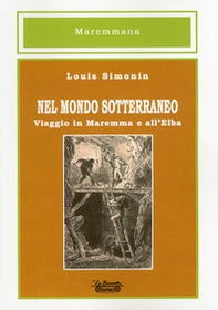 Nel mondo sotterraneo, viaggio in Maremma e all'Elba - Librerie.coop
