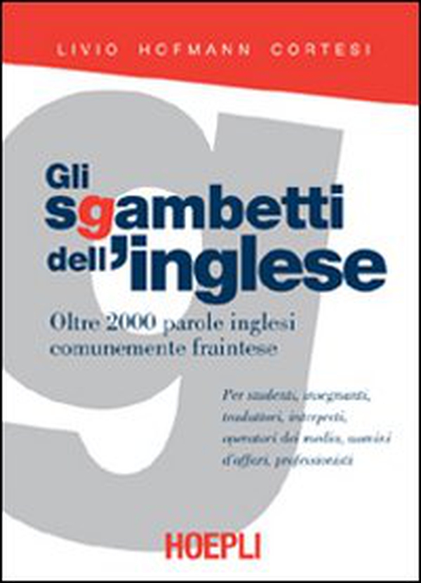 Gli sgambetti dell'inglese. Oltre 2000 parole inglesi comunemente fraintese - Librerie.coop Gli sgambetti dell'inglese. Oltre 2000 parole inglesi comunemente fraintese - Librerie.coop