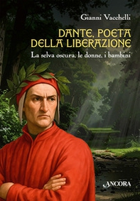 Dante, poeta della liberazione. La selva oscura, le donne, i bambini - Librerie.coop