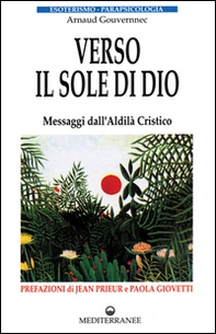 Verso il sole di Dio. Messaggi dall'aldilà cristico - Librerie.coop
