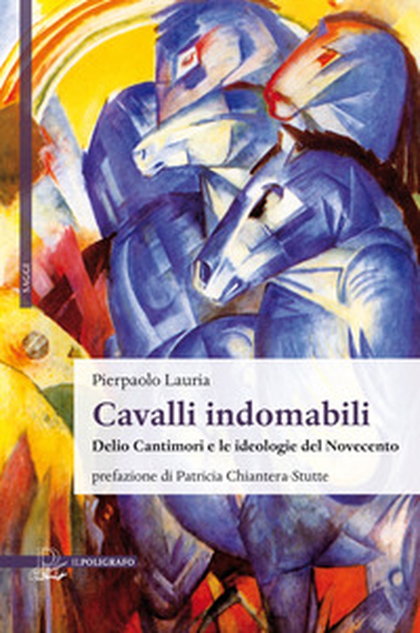 Cavalli indomabili. Delio Cantimori e le ideologie del Novecento - Librerie.coop Cavalli indomabili. Delio Cantimori e le ideologie del Novecento - Librerie.coop