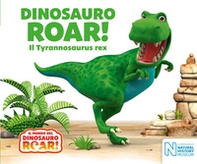 Dinosauro Roar! Il Tyrannosaurus rex. Il mondo del Dinosauro Roar! - Librerie.coop