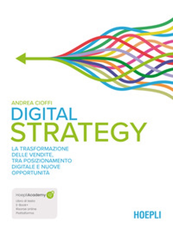 Digital strategy. La trasformazione delle vendite tra posizionamento digitale e nuove opportunità - Librerie.coop Digital strategy. La trasformazione delle vendite tra posizionamento digitale e nuove opportunità - Librerie.coop