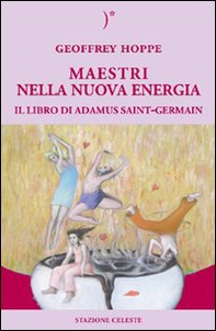Maestri nella nuova energia. Il libro di Adamus Saint-Germain - Librerie.coop