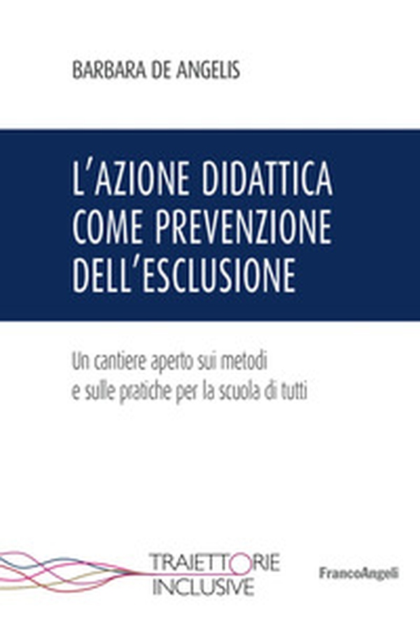 L'azione didattica come prevenzione dell'esclusione. Un cantiere aperto sui metodi e sulle pratiche per la scuola di tutti - Librerie.coop L'azione didattica come prevenzione dell'esclusione. Un cantiere aperto sui metodi e sulle pratiche per la scuola di tutti - Librerie.coop