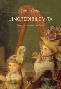 L'incredibile vita. Storia di Madame de Genlis - Librerie.coop