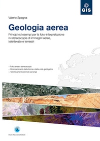 Geologia aerea. Principi ed esempi per la foto-interpretazione in stereoscopia di immagini aeree, telerilevate e terrestri - Librerie.coop