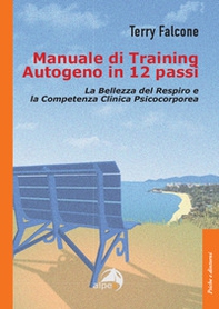 Manuale di training autogeno in 12 passi. La bellezza del respiro e la competenza clinica psicocorporea - Librerie.coop