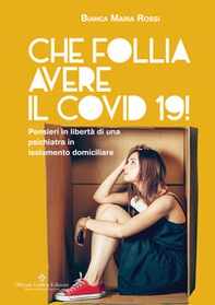 Che follia avere il Covid 19! Pensieri in libertà di una psichiatra in isolamento domiciliare - Librerie.coop