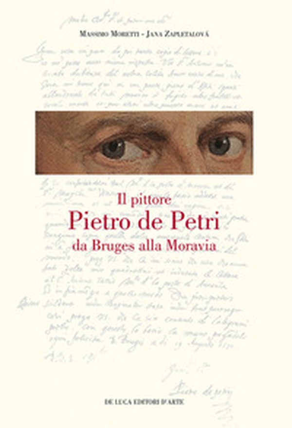 Il pittore Pietro de Petri da Bruges alla Moravia. Un ritratto singolare nell'Europa delle riforme - Librerie.coop