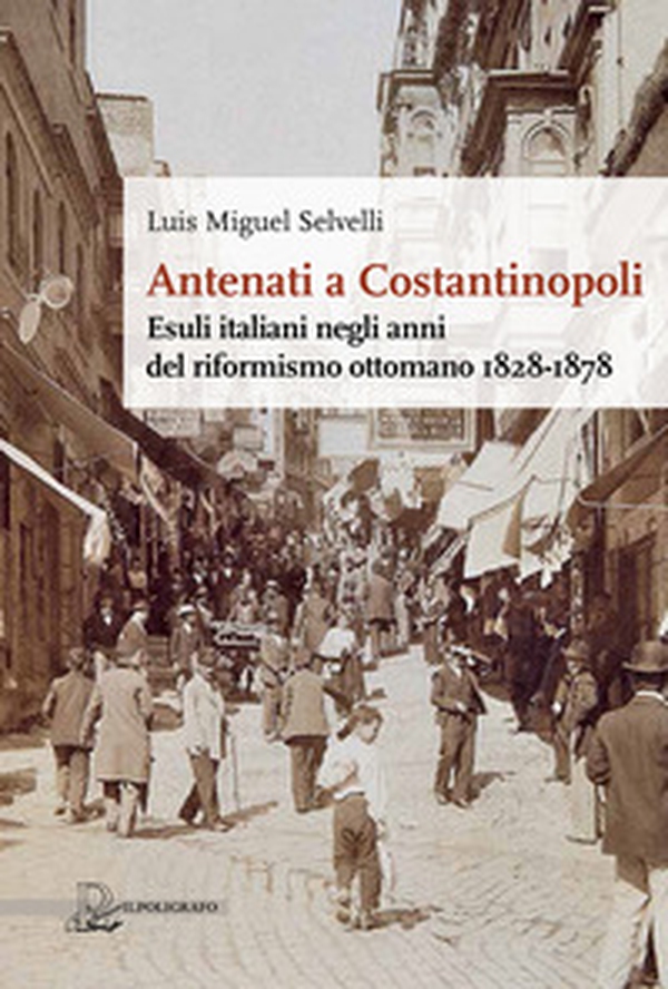 Antenati a Costantinopoli. Esuli italiani negli anni del riformismo ottomano 1828-1878 - Librerie.coop Antenati a Costantinopoli. Esuli italiani negli anni del riformismo ottomano 1828-1878 - Librerie.coop