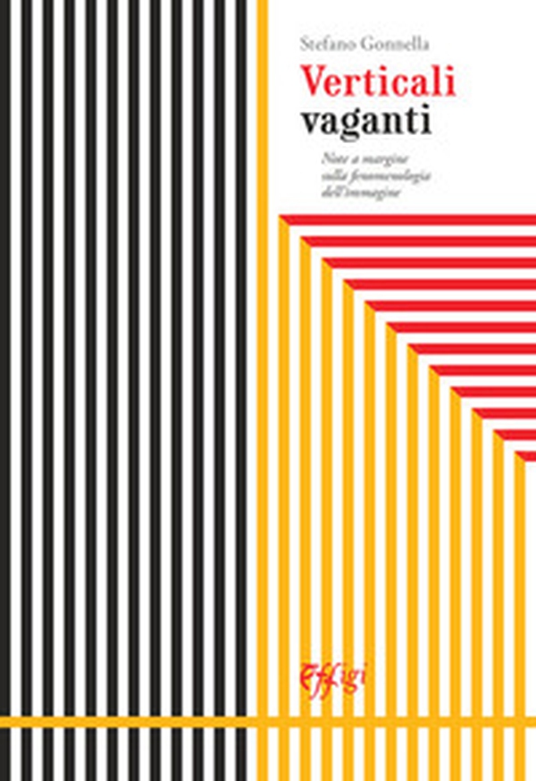 Verticali vaganti. Note a margine sulla fenomenologia dell'immagine - Librerie.coop Verticali vaganti. Note a margine sulla fenomenologia dell'immagine - Librerie.coop