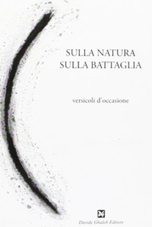Sulla natura, sulla battaglia. Versicoli d'occasione - Librerie.coop Sulla natura, sulla battaglia. Versicoli d'occasione - Librerie.coop