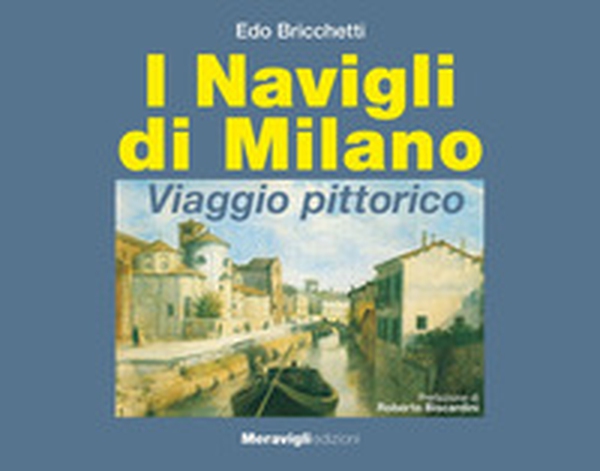 I navigli di Milano. Viaggio pittorico - Librerie.coop I navigli di Milano. Viaggio pittorico - Librerie.coop
