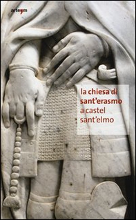 La chiesa di Sant'Erasmo a Castel Sant'Elmo. Un patrimonio ritrovato - Librerie.coop