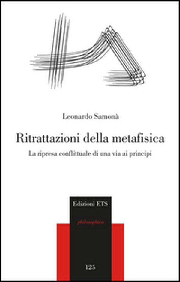 Ritrattazioni della metafisica. La ripresa conflittuale di una via ai principi - Librerie.coop Ritrattazioni della metafisica. La ripresa conflittuale di una via ai principi - Librerie.coop