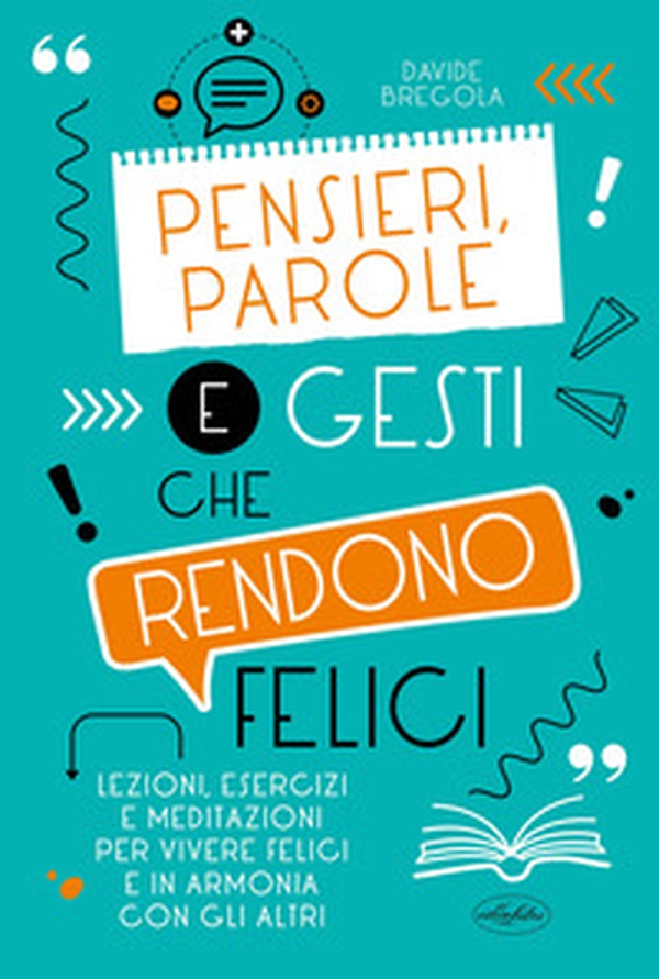 Pensieri, parole e gesti che rendono felici - Librerie.coop Pensieri, parole e gesti che rendono felici - Librerie.coop