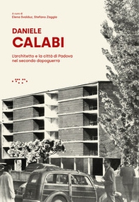 Daniele Calabi. L'architetto e la città di Padova nel secondo dopoguerra - Librerie.coop
