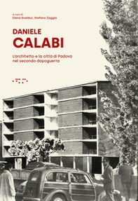 Daniele Calabi. L'architetto e la città di Padova nel secondo dopoguerra - Librerie.coop