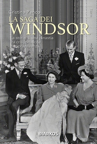 La saga dei Windsor. La storia di una dinastia fra crisi, rinascite e sopravvivenza - Librerie.coop