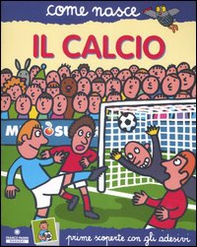 Il calcio. Con adesivi - Librerie.coop